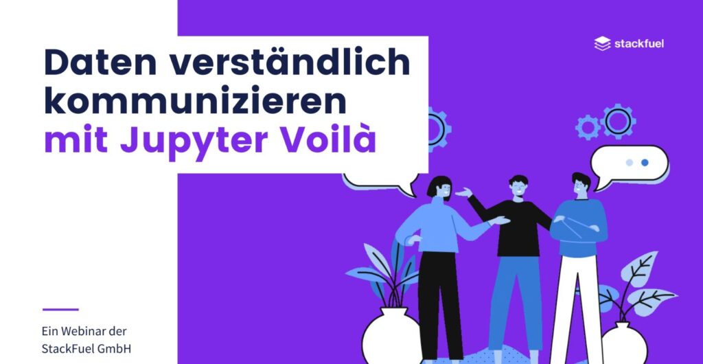 Daten verständlich kommunizieren mit Jupyter Voilà. Ein Webinar der StackFuel GmbH.